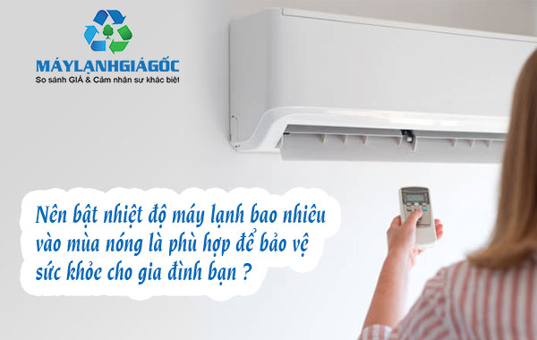 Vào mùa nóng nên bật nhiệt độ máy lạnh bao nhiêu là phủ hợp để bảo vệ sức khỏe